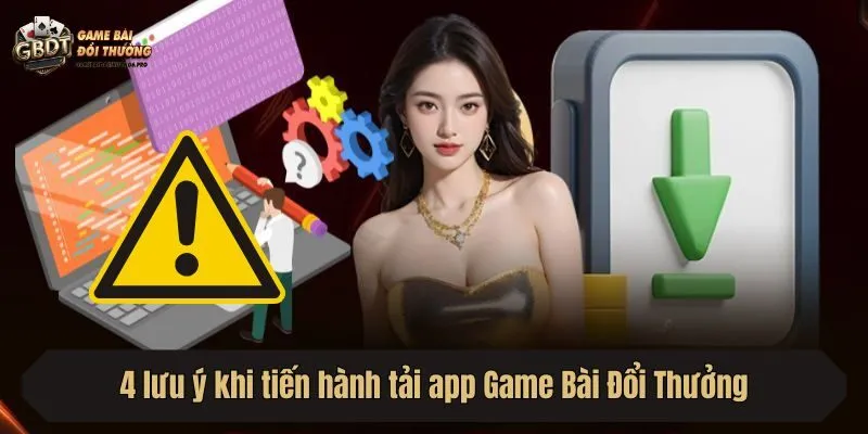 4 lưu ý khi tiến hành tải app Game Bài Đổi Thưởng