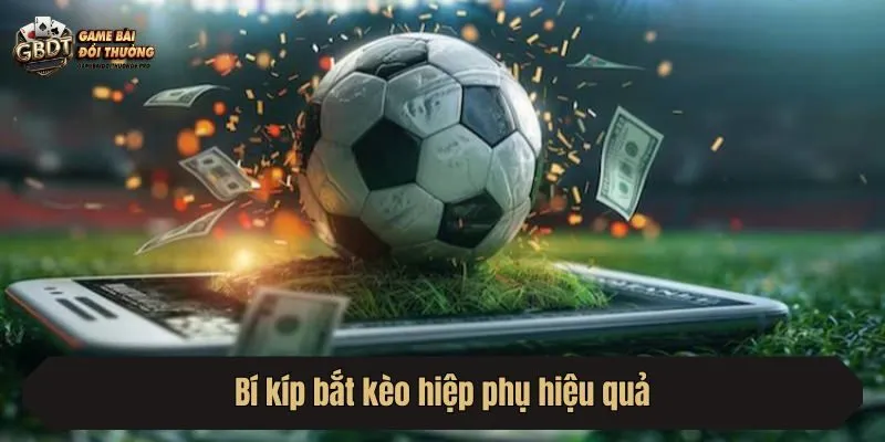 Bí kíp bắt kèo hiệp phụ hiệu quả