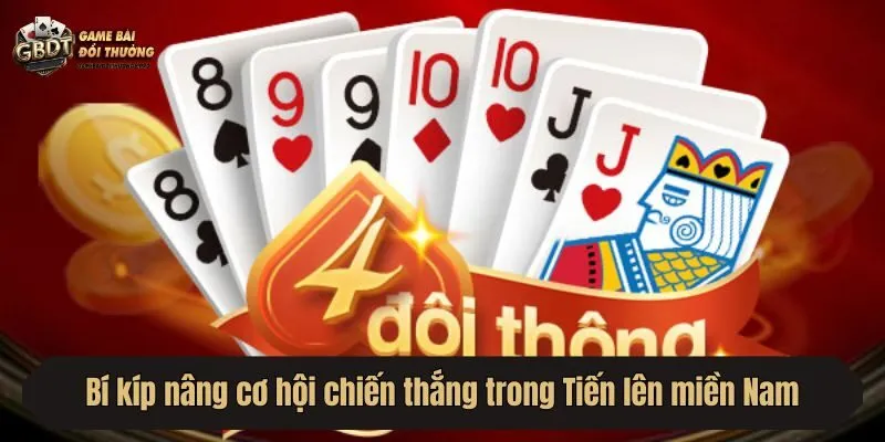 Bí kíp nâng cơ hội chiến thắng trong Tiến lên miền Nam