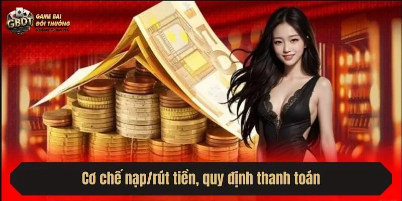 Cơ chế nạp/rút tiền, quy định thanh toán