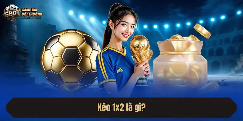 Kèo 1x2 là gì?