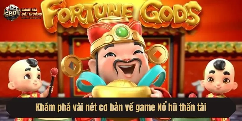 Khám phá vài nét cơ bản về game Nổ hũ thần tài