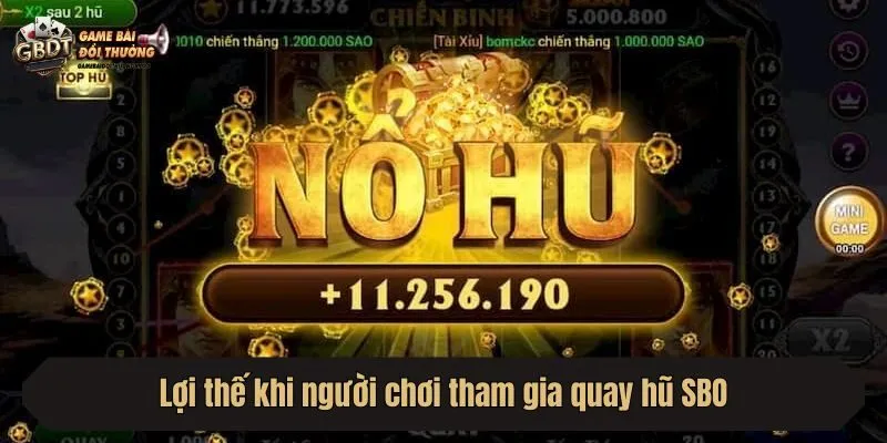 Lợi thế khi người chơi tham gia quay hũ SBO