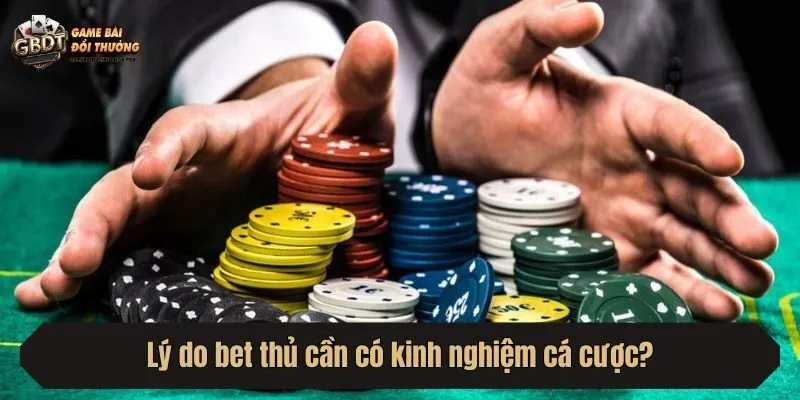 Lý do bet thủ cần có kinh nghiệm cá cược?