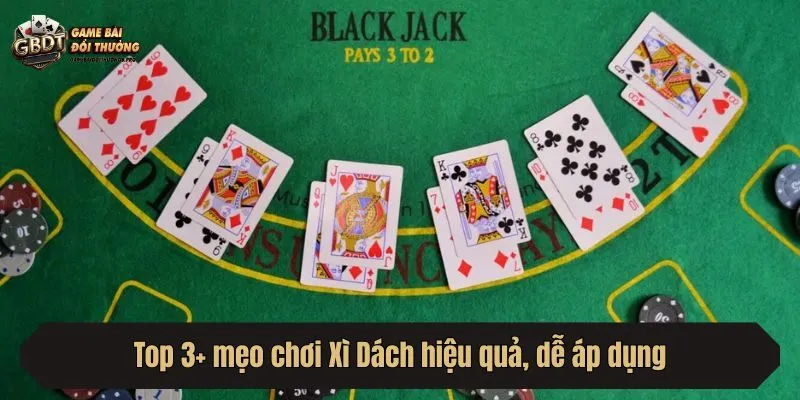 Top 3+ mẹo chơi Xì Dách hiệu quả, dễ áp dụng