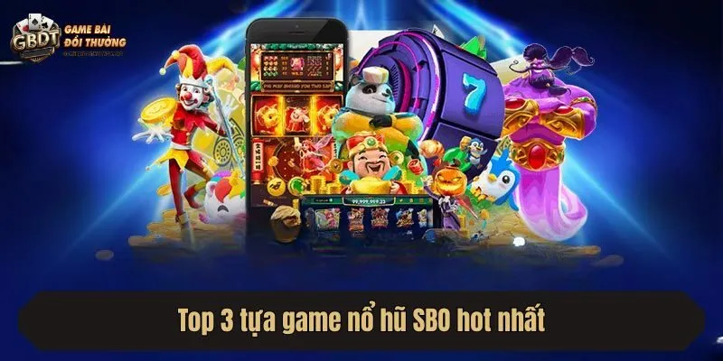 Top 3 tựa game nổ hũ SBO hot nhất