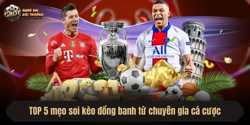 TOP 5 mẹo soi kèo đồng banh từ chuyên gia cá cược
