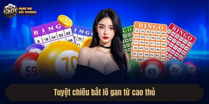 Tuyệt chiêu bắt lô gan từ cao thủ