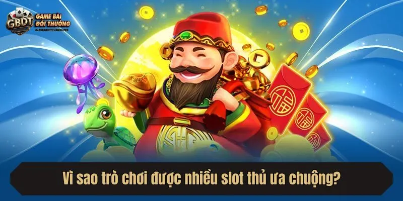 Vì sao trò chơi được nhiều slot thủ ưa chuộng?
